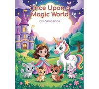 Once Upon a Magic World: A Cute Princess, Unicorn & Animal Coloring Book for Kids Ages 3-8