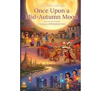 Once Upon a Mid-Autumn Moon: A Treasury of Bedtime Stories & Lanterns from China & Southeast Asia (Once Upon a Lantern)