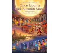 Once Upon a Mid-Autumn Moon: A Treasury of Bedtime Stories & Lanterns from China & Southeast Asia (Once Upon a Lantern)