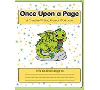 Once Upon A Page: A Creative Writing Workbook For Children Ages 4-10; Handwriting Practice; Prompted Journal