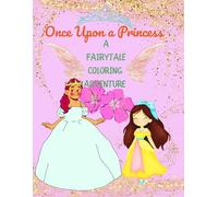 Once Upon a Princess: A Fairytale Coloring Adventure