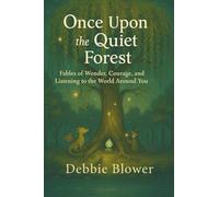 Once Upon A Quiet Forest: Fables of Wonder, Courage, and Listening to the World Around You (The Forest of Fables)