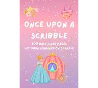 Once Upon A Scribble: 100 Half Lined Pages | Blank Space to Draw, Sketch, and Illustrate | Wide Primary Writing Lines with Dotted Centre Line | 6x9 Inches