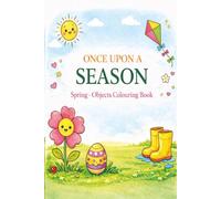 ONCE UPON A SEASON - Spring Objects Colouring Book: Includes 30+ One-Sided Spring Colouring Pages