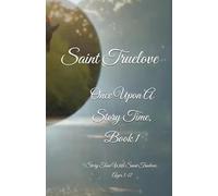 Once Upon A Story Time, Book 1: Story Time With Saint Truelove, Ages 3-12
