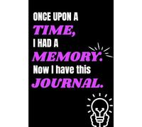Once upon a time, I had a memory. Now I have this journal.