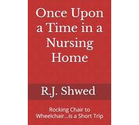 Once Upon a Time in a Nursing Home: Rocking Chair to Wheelchair...is a Short Trip
