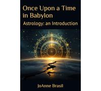 Once Upon a Time in Babylon: Astrology: an Introduction
