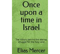 Once upon a time in Israel: The history behind the eternal struggle for the holy land