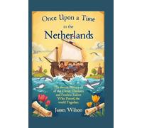 Once Upon a Time in the Netherlands: The Secret History of the Clever Thinkers and Fearless Sailors Who Pieced the World Together, For Kids 6 -15 years