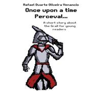 Once upon a time Perceval...: A short story about the Grail for young readers