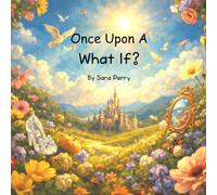 Once Upon A Time ... What if?: What if the fairy tales you thought you knew…were a different story?