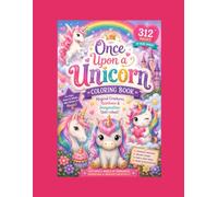 Once Upon A Unicorn: Magical Creatures, Rainbows & Imagination Unleashed