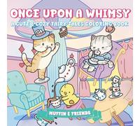 Once Upon a Whimsy: A Cute & Cozy Fairy Tales Coloring Book for Adults and Teens with Muffin and Friends | For Relaxation and Stress Relief: A Cute & ... and Stress Relief by Muffin & Friends