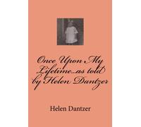 Once Upon My Lifetime...as told by Helen Dantzer
