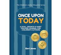 Once Upon Today: A Goal, Growth & Habit Tracker Journal for Children’s Authors (The Children’s Author Blueprint Series)