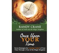 Once Upon YOUR Time: Seven Strategies for Gaining Control of Your Time Through a Tour of the Magic Kingdom