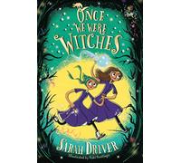 Once We Were Witches: A Gripping Fantasy About Two Sisters and a Hidden World of Magic: Book 1