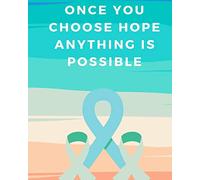 Once You Choose Hope Anything is Possible: Chemotherapy- Cancer Treatment Notebook Radiation Diaries Journal Planner Personal notebook to chart your Chemotherapy progress