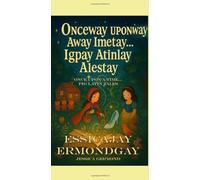 Onceway Uponway Away Imetay… Igpay Atinlay Alestay: Once Upon A Time...Pig Latin Tales
