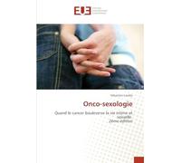 Onco-sexologie: Quand le cancer bouleverse la vie intime et sexuelle 2ème édition