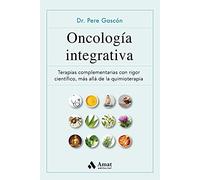 Oncología integrativa: Terapias complementarias para el cáncer con rigor científico, más allá de la quimioterapia (SALUD Y BIENESTAR)