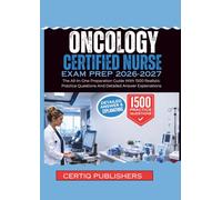 ONCOLOGY CERTIFIED NURSE EXAM PREP 2026 2027: The All-In-One Preparation Guide With 1500 Realistic Practice Questions And Detailed Answer Explanations