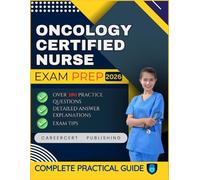 ONCOLOGY CERTIFIED NURSE EXAM PREP 2026: Over 380 Practice Questions, detailed Answer Explanations and Exam Tips