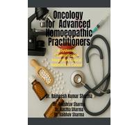 Oncology for Advanced Homoeopathic Practitioners: A Systemic, Miasmatic, and Integrative Clinical Approach to Cancer