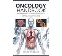 Oncology Handbook: A Beginner's Guide to Understanding Cancer (Medical Handbook for Beginners)