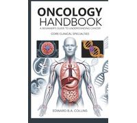 Oncology Handbook: A Beginner's Guide to Understanding Cancer (Medical Handbook for Beginners)