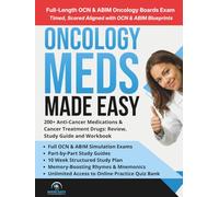 Oncology Meds Made Easy: 200+ Anti-Cancer Medications & Cancer Treatment Drugs: Review, Study Guide and Workbook with 10 Week Study Plan and Full Length Simulation Exams (Made Easy Academy Series)