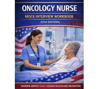 Oncology Nurse Mock Interview Workbook (USA Edition): 200 Real Nursing Interview Questions, Advanced Clinical Scenarios & Full Mock Interview Practice to Help You Pass First Time