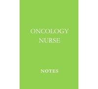 Oncology Nurse Notes Green: Professional Journal for Oncology Nursing Notes, Patient Care Logs, and Daily Reflections