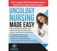 Oncology Nursing Made Easy: Cancer Nursing Fundamentals, Clinical Practice & Patient Care: Review, Study Guide & Workbook with a 9 Week Study Plan and Full OCN Simulated Test