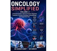 ONCOLOGY SIMPLIFIED Vol-2: A Practical Guide to Advanced Cancer Diagnosis, Treatment, Precision Oncology, Immunotherapy, and Supportive Care (Doctor Clinical Series)