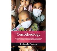 Oncotheology: A Theological-Biological Framework for Understanding Cancer Through Scripture and Religious Traditions