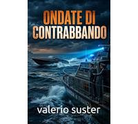 Ondate di Contrabbando: True Crime italiano sul contrabbando di sigarette: da Napoli alla Puglia e al Montenegro, tra crimine organizzato e inseguimenti della Guardia di Finanza (1970-2000)