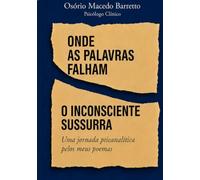 ONDE AS PALAVRAS FALHAM, O INCOSCIENTE SUSSURRA: UMA JORNADA PSICANALÍTICA PELOS MEUS POEMAS