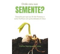 Onde caiu sua semente?: O Evangelho que transforma de dentro para fora.