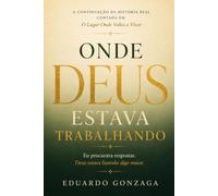 ONDE DEUS ESTAVA TRABALHANDO: Eu procurava respostas. Deus estava fazendo algo maior.