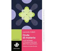 Onde di materia. Louis de Broglie e l'intuizione alla base della fisica quantistica (La scienza è facile)