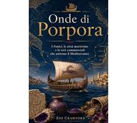 Onde di Porpora: I Fenici, le città marittime e le reti commerciali che unirono il Mediterraneo