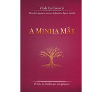 Onde eu comecei. A Minha Mãe: Descobre quem és através da história da tua família