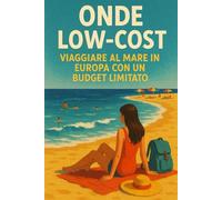 ONDE LOW-COST: VIAGGIARE AL MARE IN EUROPA CON UN BUDGET LIMITATO (EASY WORLD)