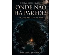 Onde Não Há Paredes: O Que Restou de Nós (O Último Drink)