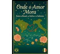 Onde o Amor Mora: Entre o Brasil, Itália e o Infinito