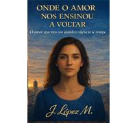 Onde o Amor nos Ensinou a Voltar: O amor que nos une quando o silêncio se rompe