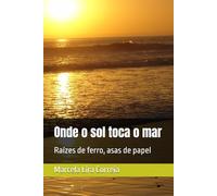 Onde o sol toca o mar: Raízes de ferro, asas de papel