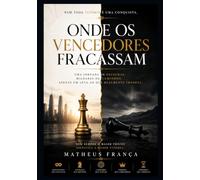 Onde os Vencedores Fracassam: O custo invisível do sucesso e a busca pelo que realmente dá sentido à vida